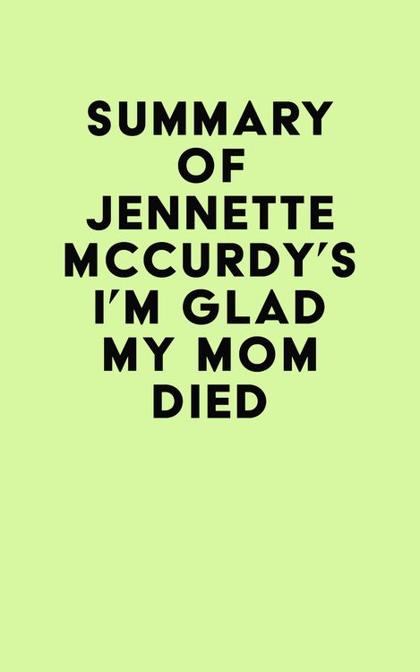 Produktbild: Summary of Jennette Mccurdy's I'm Glad My Mom Died