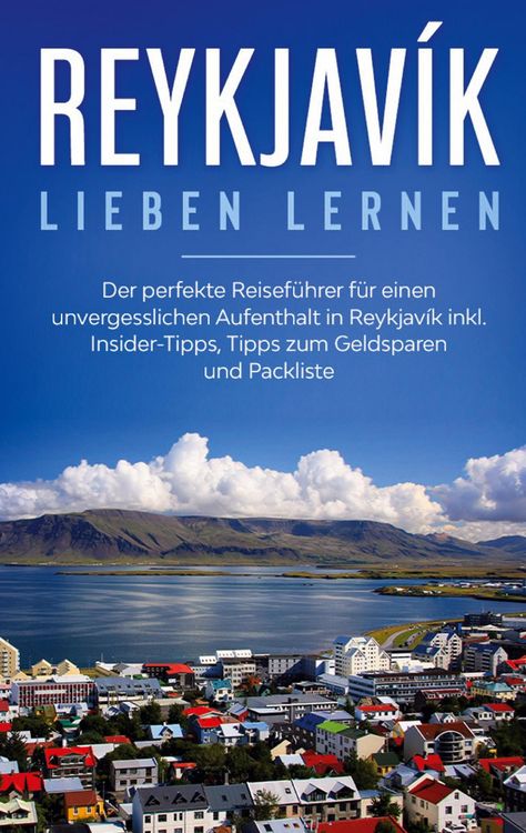 Produktbild: Reykjav&iacute;k lieben lernen: Der perfekte Reisef&uuml;hrer f&uuml;r einen unvergesslichen Aufenthalt in Reykjavik inkl. Insider-Tipps, Tipps zum Geldsparen und Pack