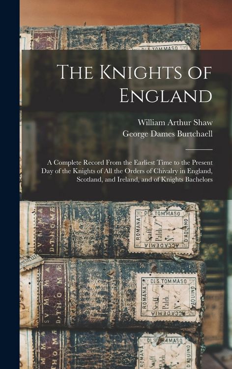 Produktbild: The Knights of England; a Complete Record From the Earliest Time to the Present day of the Knights of all the Orders of Chivalry in England, Scotland, and Ireland, and of Knights Bachelors