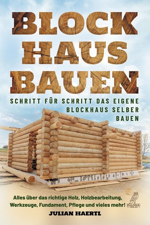 Produktbild: Blockhaus bauen - Schritt f&uuml;r Schritt das eigene Blockhaus selber bauen
