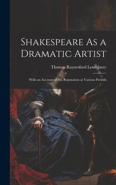 Produktbild: Shakespeare As a Dramatic Artist: With an Account of His Reputation at Various Periods