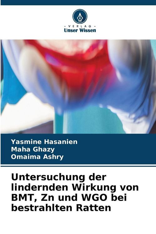 Produktbild: Untersuchung der lindernden Wirkung von BMT, Zn und WGO bei bestrahlten Ratten