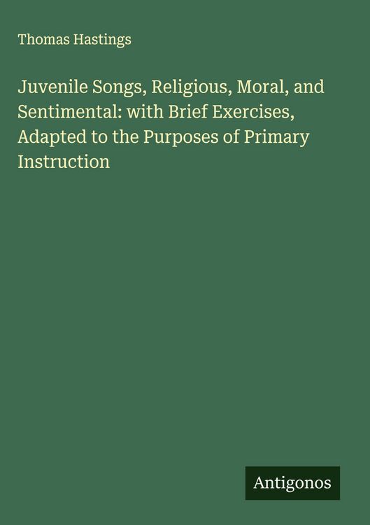 Produktbild: Juvenile Songs, Religious, Moral, and Sentimental: with Brief Exercises, Adapted to the Purposes of Primary Instruction