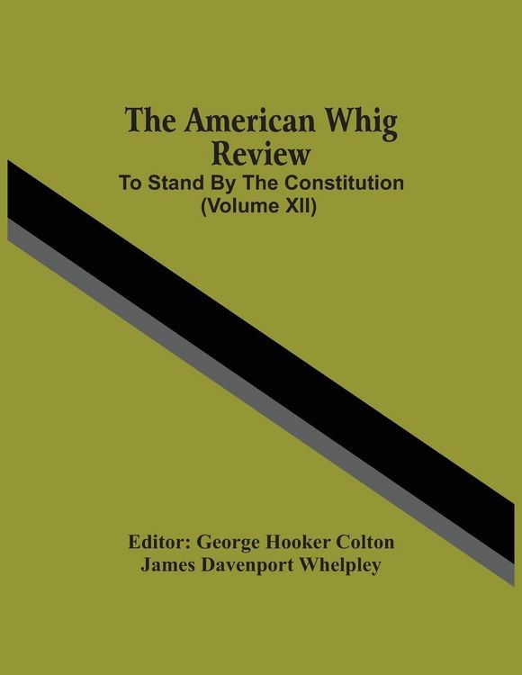 Produktbild: The American Whig Review; To Stand By The Constitution (Volume Xii)
