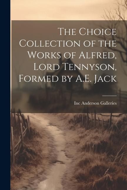 Produktbild: The Choice Collection of the Works of Alfred, Lord Tennyson, Formed by A.E. Jack
