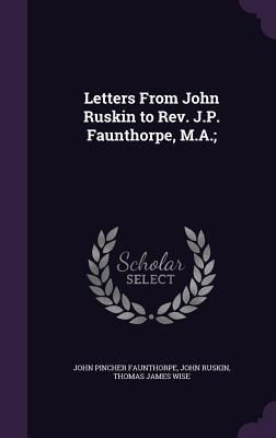 Produktbild: Letters From John Ruskin to Rev. J.P. Faunthorpe, M.A.;