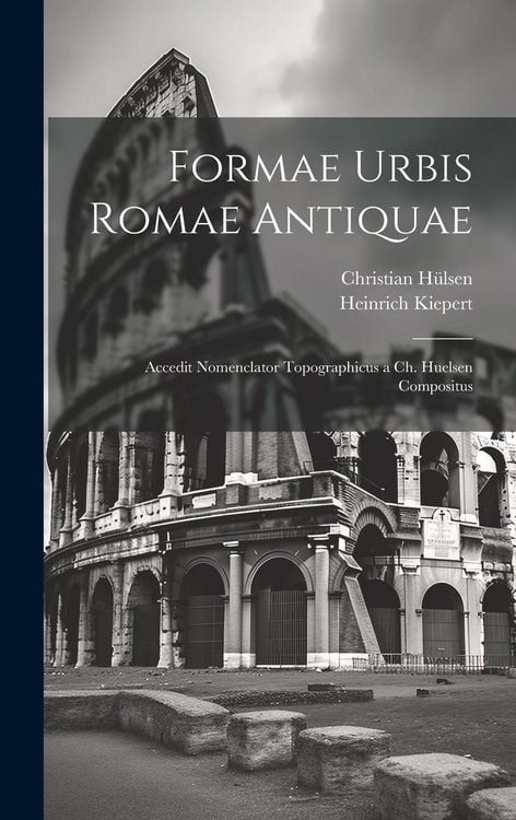 Produktbild: Formae Urbis Romae Antiquae: Accedit Nomenclator Topographicus a Ch. Huelsen Compositus