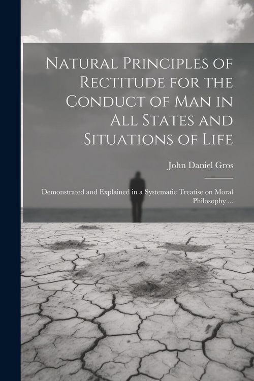 Produktbild: Natural Principles of Rectitude for the Conduct of Man in All States and Situations of Life