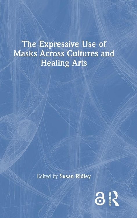 Produktbild: The Expressive Use of Masks Across Cultures and Healing Arts