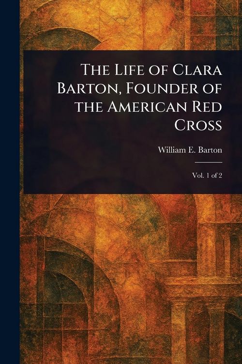 Produktbild: The Life of Clara Barton, Founder of the American Red Cross