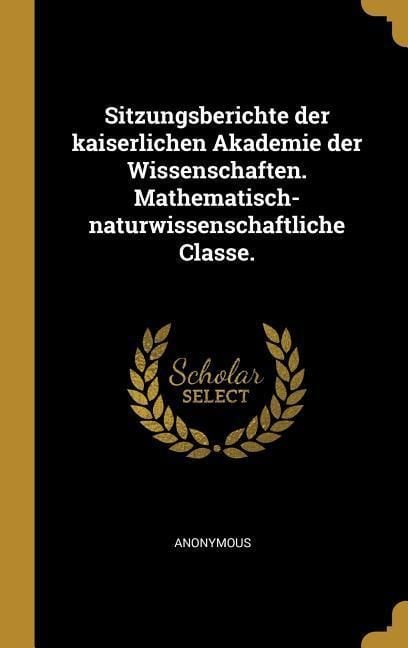 Produktbild: Sitzungsberichte Der Kaiserlichen Akademie Der Wissenschaften. Mathematisch-Naturwissenschaftliche Classe.