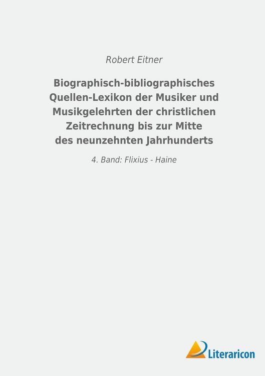 Produktbild: Biographisch-bibliographisches Quellen-Lexikon der Musiker und Musikgelehrten der christlichen Zeitrechnung bis zur Mitte des neunzehnten Jahrhunderts