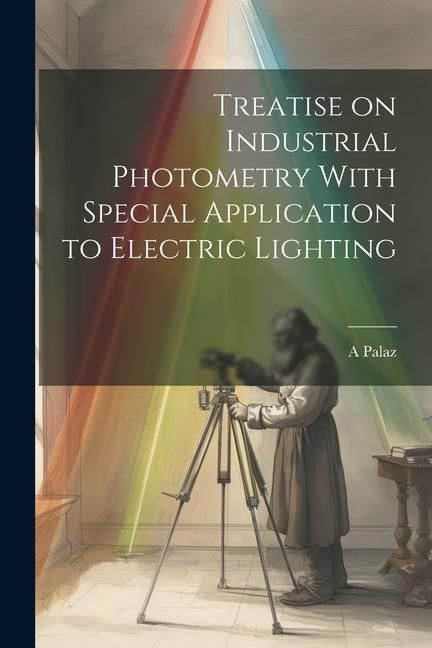 Produktbild: Treatise on Industrial Photometry With Special Application to Electric Lighting