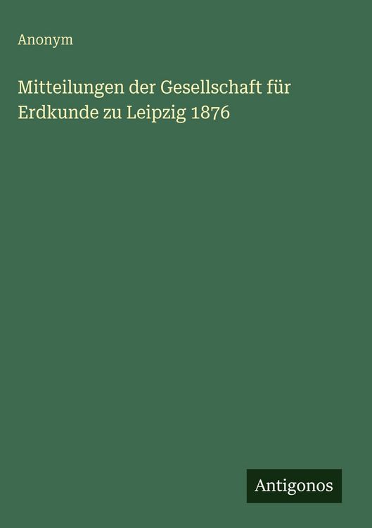 Produktbild: Mitteilungen der Gesellschaft f&uuml;r Erdkunde zu Leipzig 1876