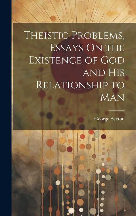 Produktbild: Theistic Problems, Essays On the Existence of God and His Relationship to Man