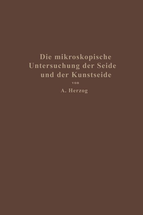 Produktbild: Die mikroskopische Untersuchung der Seide mit besonderer Ber&uuml;cksichtigung der Erzeugnisse der Kunstseidenindustrie