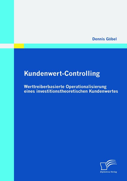 Produktbild: Kundenwert-Controlling: Werttreiberbasierte Operationalisierung eines investitionstheoretischen Kundenwertes