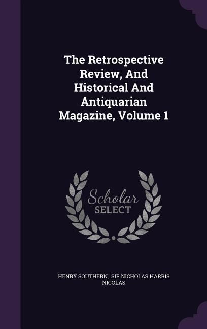 Produktbild: The Retrospective Review, And Historical And Antiquarian Magazine, Volume 1