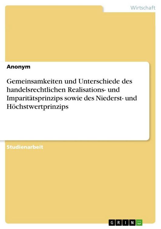 Produktbild: Gemeinsamkeiten und Unterschiede des handelsrechtlichen Realisations- undImparit&auml;tsprinzips sowie des Niederst- und H&ouml;chstwertprinzips