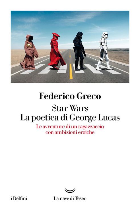 Produktbild: Star Wars. La poetica di George Lucas. Le avventure di un ragazzaccio con ambizioni eroiche