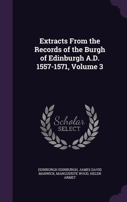 Produktbild: Extracts From the Records of the Burgh of Edinburgh A.D. 1557-1571, Volume 3