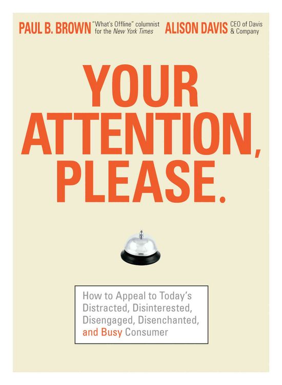 Produktbild: Your Attention Please: How to Appeal to Today's Distracted, Disinterested, Disengaged, Disenchanted, and Busy Consumer