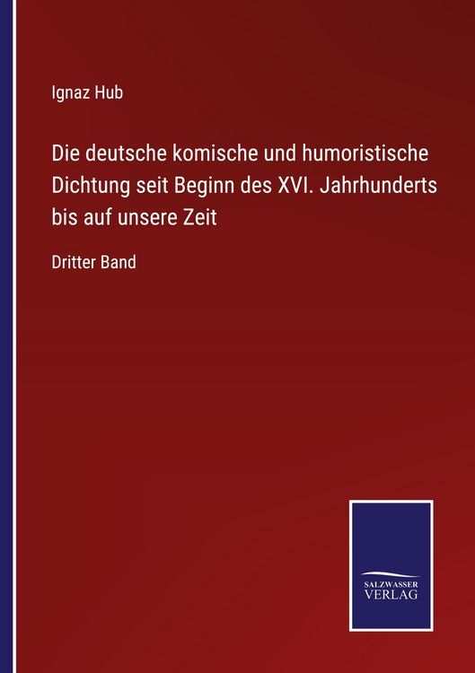 Produktbild: Die deutsche komische und humoristische Dichtung seit Beginn des XVI. Jahrhunderts bis auf unsere Zeit