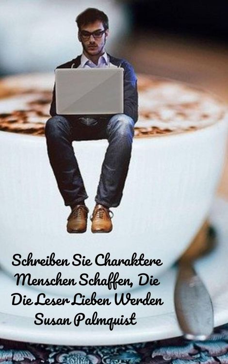 Produktbild: Schreiben Sie Charaktere Menschen Schaffen, Die Die Leser Lieben Werden (Vor kurzem hat sie ihren eigenen Kritik- und Coaching-Dienst ins leben gerufe