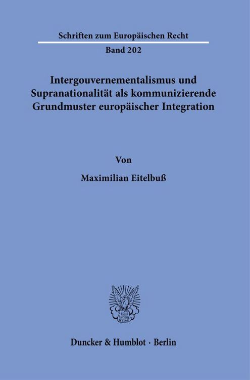 Produktbild: Intergouvernementalismus und Supranationalit&auml;t als kommunizierende Grundmuster europ&auml;ischer Integration.