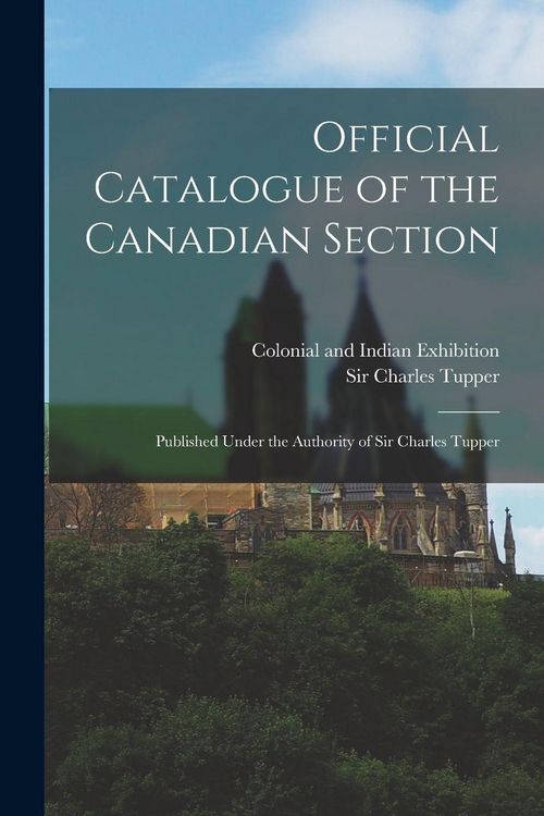 Produktbild: Official Catalogue of the Canadian Section; Published Under the Authority of Sir Charles Tupper