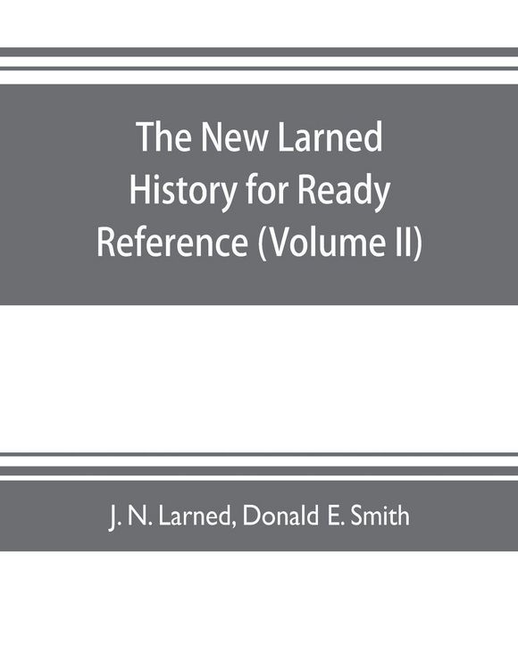 Produktbild: The new Larned History for ready reference, reading and research; the actual words of the world's best historians, biographers and specialists