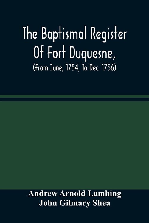 Produktbild: The Baptismal Register Of Fort Duquesne, (From June, 1754, To Dec. 1756)