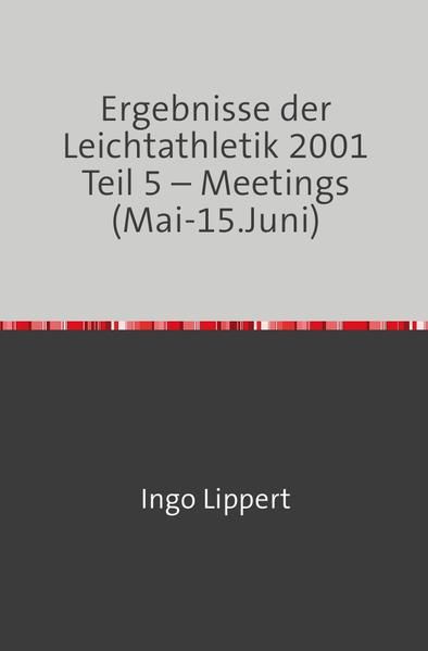 Produktbild: Sportstatistik / Ergebnisse der Leichtathletik 2001 Teil 5 &ndash; Meetings (Mai-15.Juni)