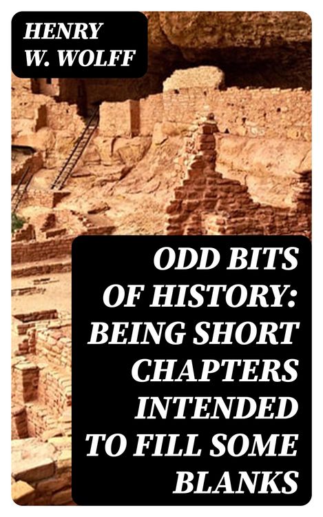 Produktbild: Odd Bits of History: Being Short Chapters Intended to Fill Some Blanks