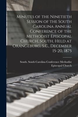 Produktbild: Minutes of the Ninetieth Session of the South Carolina Annual Conference of the Methodist Episcopal Church, South, Held at Orangeburg, S.C., December