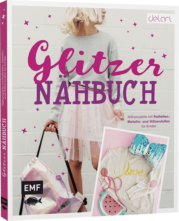 Produktbild: Das Glitzer-N&auml;hbuch &ndash; N&auml;hprojekte mit Pailletten-, Metallic- und Glitzerstoffen f&uuml;r Kinder