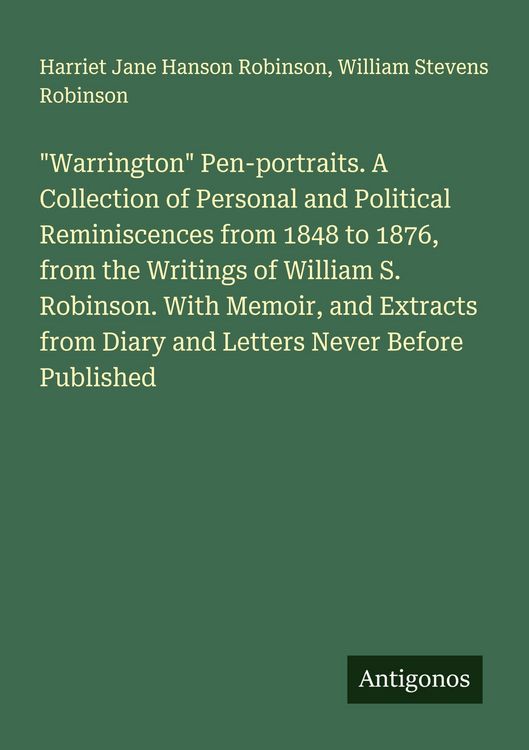 Produktbild: "Warrington" Pen-portraits. A Collection of Personal and Political Reminiscences from 1848 to 1876, from the Writings of William S. Robinson. With Mem