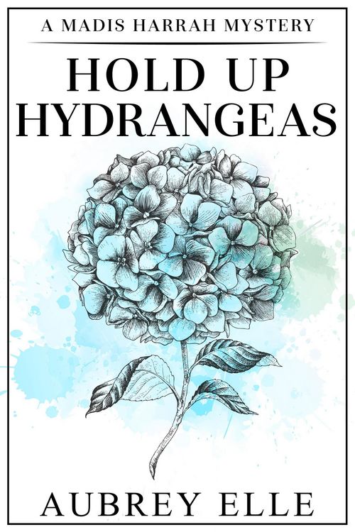 Produktbild: Hold Up Hydrangeas (Madis Harrah Mysteries, #4)