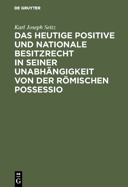 Produktbild: Das heutige positive und nationale Besitzrecht in seiner Unabh&auml;ngigkeit von der r&ouml;mischen possessio