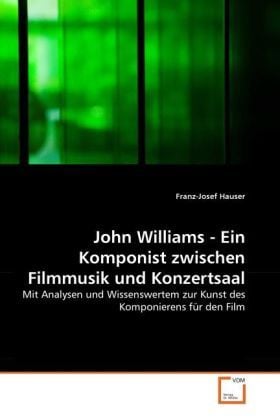Produktbild: Hauser, F: John Williams - Ein Komponist zwischen Filmmusik