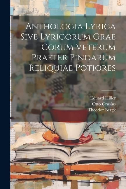 Produktbild: Anthologia Lyrica Sive Lyricorum Grae Corum Veterum Praeter Pindarum Reliquiae Potiores