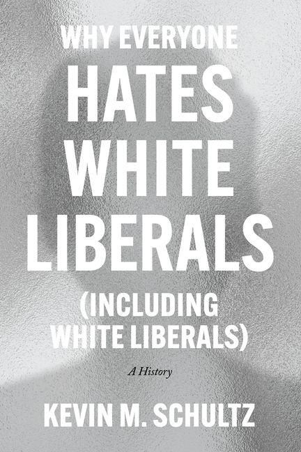 Produktbild: Why Everyone Hates White Liberals (Including White Liberals)