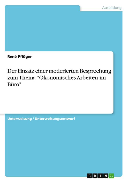 Produktbild: Der Einsatz einer moderierten Besprechung zum Thema "&Ouml;konomisches Arbeiten im B&uuml;ro"