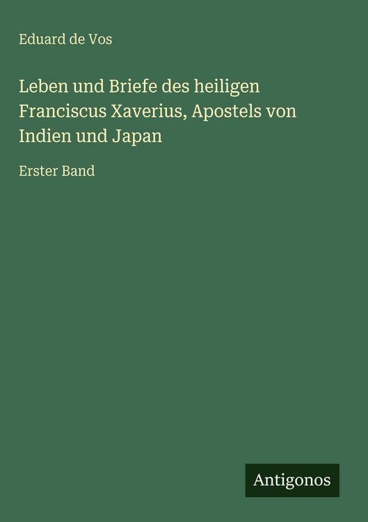 Produktbild: Leben und Briefe des heiligen Franciscus Xaverius, Apostels von Indien und Japan