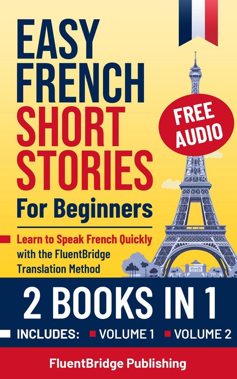 Produktbild: Easy French Short Stories for Beginners - 2 Books in 1: Learn to Speak French Quickly with the FluentBridge Translation Method | Includes Volume 1 & 2