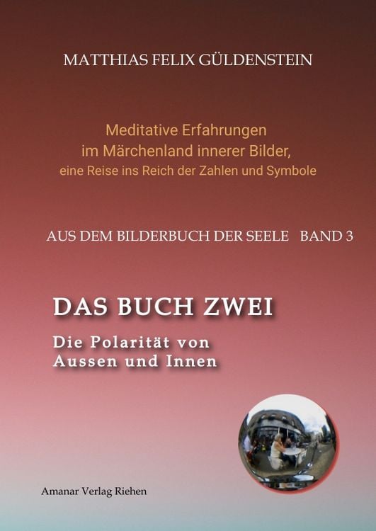 Produktbild: DAS BUCH ZWEI; Ein- und ausatmen; Anima und Animus; Spiegelbild und Schatten; Gegen&uuml;berliegende Tierkreiszeichen; Das M&auml;rchen von Frau Holle;