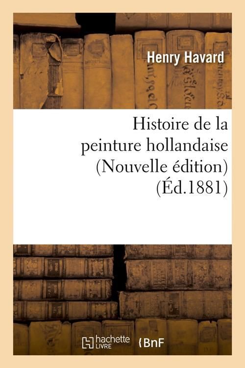 Produktbild: Histoire de la Peinture Hollandaise (Nouvelle &Eacute;dition) (&Eacute;d.1881)
