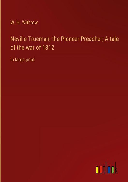 Produktbild: Neville Trueman, the Pioneer Preacher; A tale of the war of 1812
