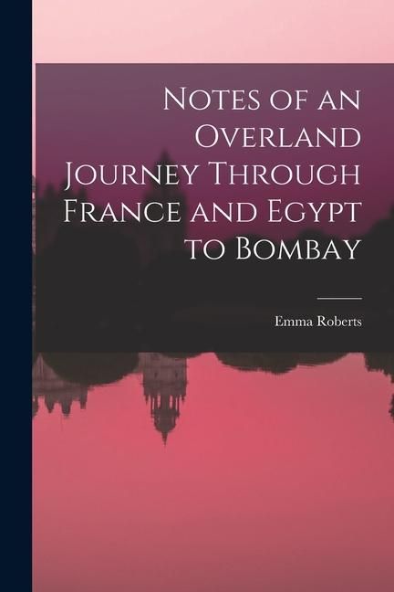 Produktbild: Notes of an Overland Journey Through France and Egypt to Bombay