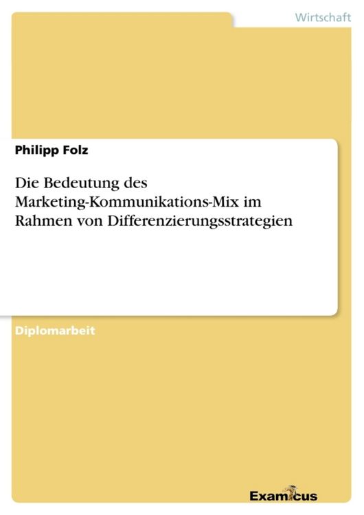 Produktbild: Die Bedeutung des Marketing-Kommunikations-Mix im Rahmen von Differenzierungsstrategien
